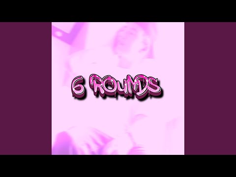 6 ROUNDS