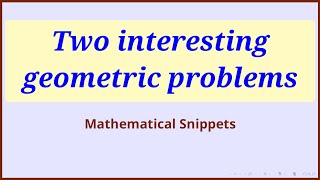 Two simple but quite interesting geometric problems