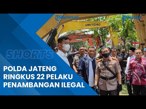 Penangkapan 22 Pelaku Penambang Ilegal yang Rugikan Negara Rp 7,2 M, Polda Jateng Sita 26 Alat Berat