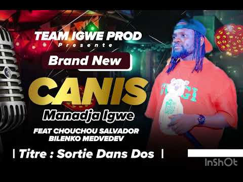 Canis Manadja Igwe Feat Chouchou Salvador - Bilenko Medvedev ( SORTIE DANS DOS )