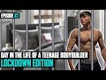 Day In The Life Of A Teenage Bodybuilder | Lockdown Edition