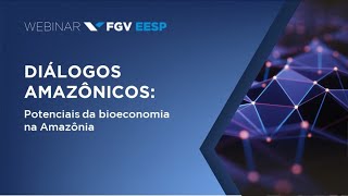 Webinar | Diálogos Amazônicos: Potenciais da bioeconomia na Amazônia