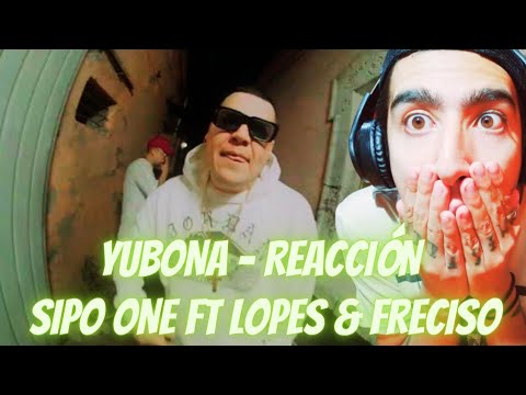 SIPO ONE FT LOPES & FRECISO - YUBONA (REACCIÓN) | ¡NO MMS QUE PEDAZO DE ROLA!🔥
