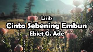 Download lagu Ebiet G  Ade - Cinta Sebening Embun (Lirik) mp3