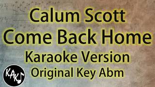 Calum Scott - Come Back Home Karaoke Lyrics Cover Instrumental Original Key Abm