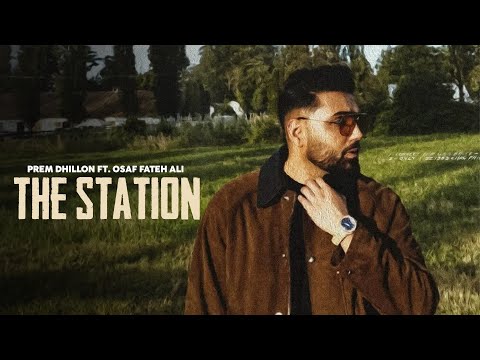 THE STATION - Prem Dhillon (OFFICIAL VIDEO) Osaf Fateh Ali | Latest Punjabi Songs 2025