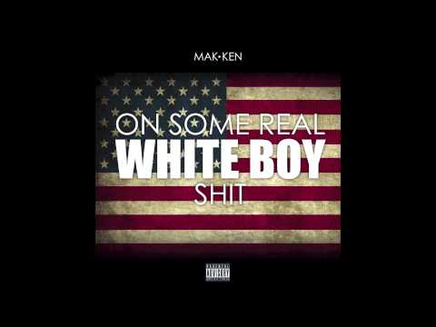 OnSomeRealWhiteBoyShit (Mak-Ken)