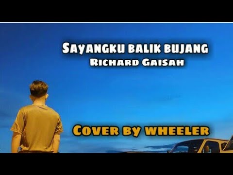 Sayangku Balik Bujang - Richard Gaisah (Cover by Wheeler )