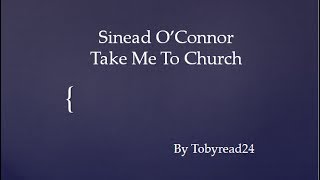 Sinead O&#39;Connor- Take Me To Church (lyrics)
