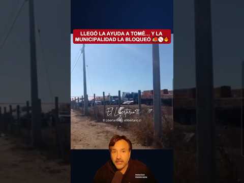 LLEGÓ LA AYUDA A TOMÉ… Y LA MUNICIPALIDAD LA BLOQUEÓ 🚚🚫🔥