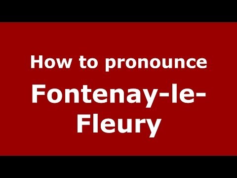 How to pronounce Fontenay-le-Fleury (French/France) - PronounceNames.com