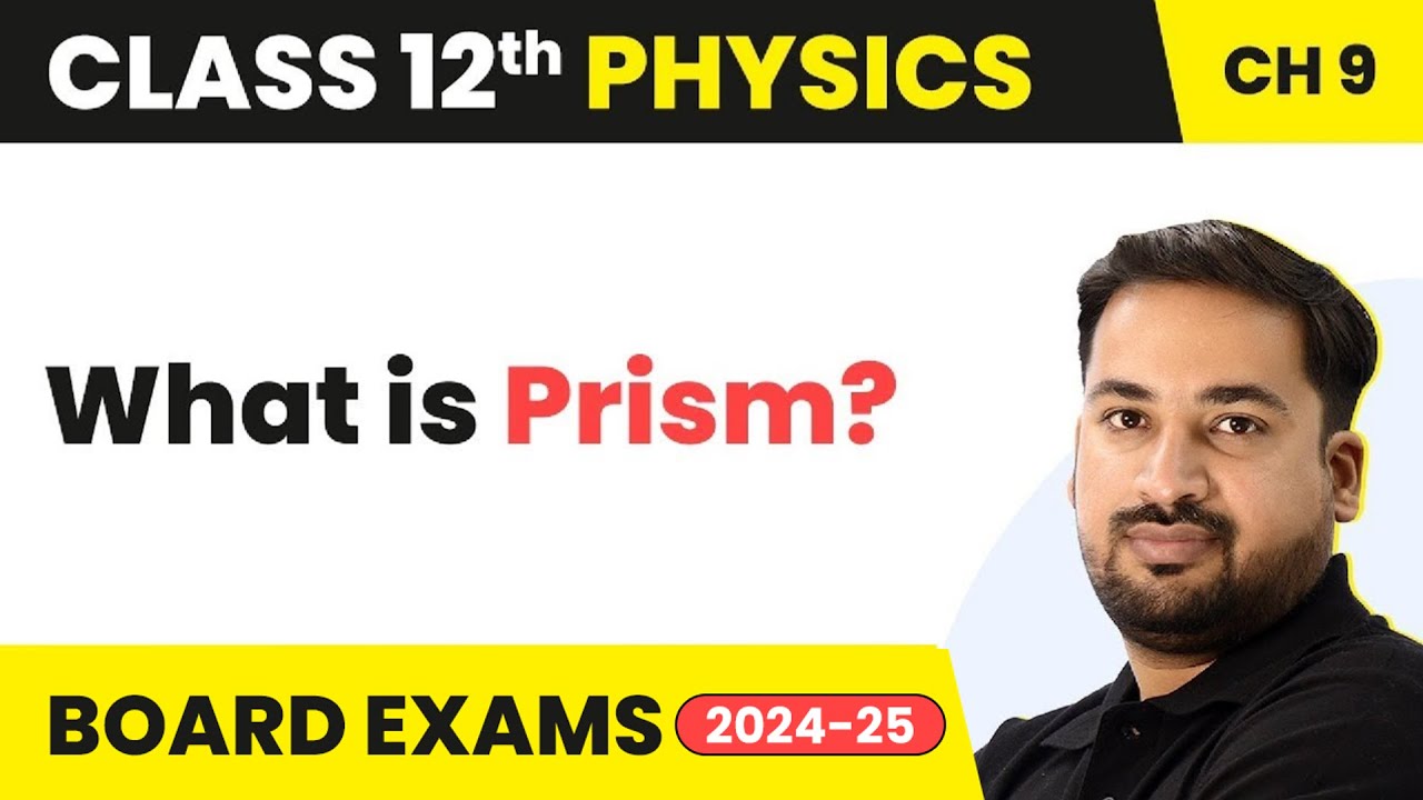 Prism - Ray Optics & Optical Instruments | Class 12 Physics Chapter 9 | CBSE/JEE/NEET