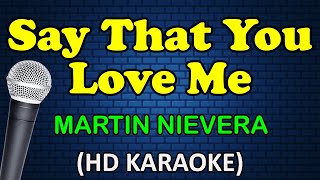 SAY THAT YOU LOVE ME - Martin Nievera (HD Karaoke)