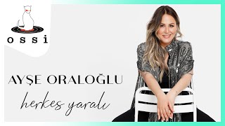 Ayşe Oraloğlu / Herkes Yaralı