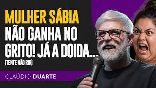Claúdio Duarte | UMA MULHER MALUCA X MULHER SÁBIA (TENTE NÃO RIR)