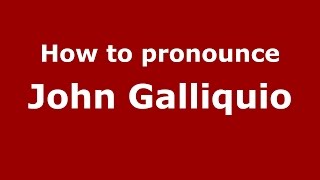 How to pronounce John Galliquio