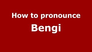 How to pronounce Bengi