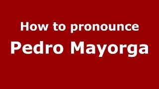 How to pronounce Pedro Mayorga