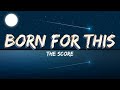 The Score - Born For This songs with lyrics
