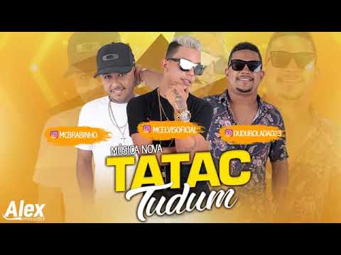 MC ELVIS E MC BRABINHO E MC DUDU BOLADÃO TATAC TUBUM MÚSICA NOVA 2018