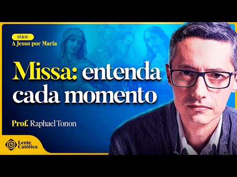 Santa Missa: explicação PARTE POR PARTE | Prof. Raphael Tonon - Lente Católica