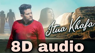 Itna Khafa -8D audio|8D song| Shaan Khanna &amp; Diyara | Vishal - Akash