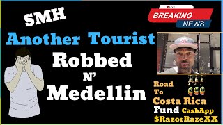 Ya Gotta Be Kidding Me! - Another Tourist Robbed In Medellin Colombia 🇨🇴