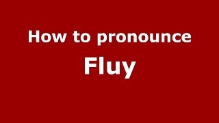 How to pronounce Fluy