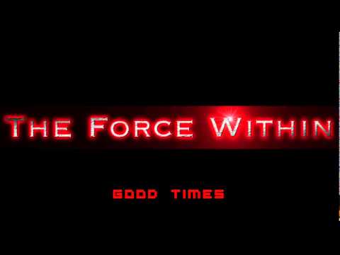 The Force Within: Good Times