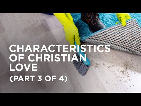 Characteristics of Christian Love (Part 3 of 4) — 02/12/2021