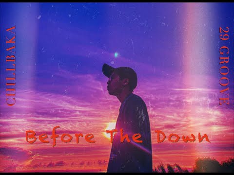 29 Groove -【 Before The Down 黎明之前 】Ft. CHILLBAKA（Audio）