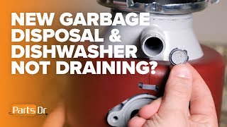 Dishwasher not draining after installing new garbage disposal?