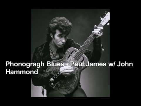 Phonograph Blues - Paul James, with John Hammond)