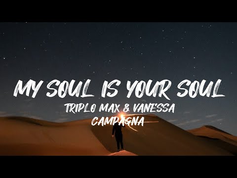 Triplo Max x Vanessa Campagna - My Soul Is Your Soul (Lyrics)