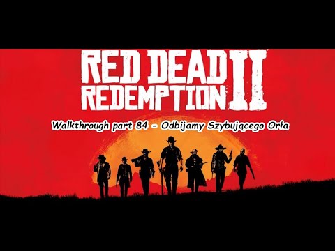 Red Dead Redemption 2 - Walkthrough part 84 - Odbijamy Szybującego Orła