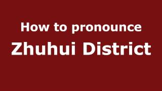 How to pronounce Zhuhui District