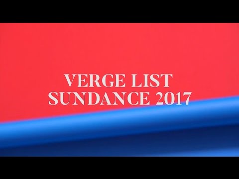 Verge List: Sundance 2017