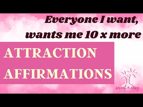 Attraction Affirmations - Everyone I Want, Wants Me 10 Times More