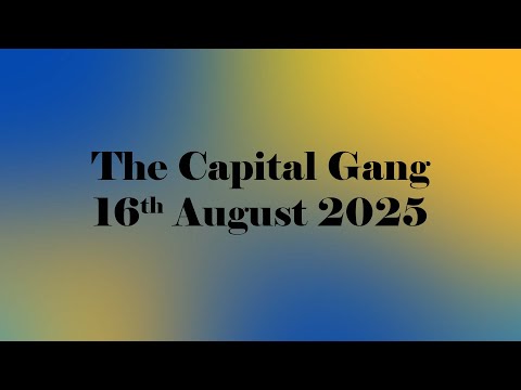 The Capital Gang | 16th August 2025.