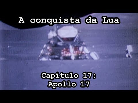A Conquista da Lua - Capítulo 17 - Apollo 17: O último homem