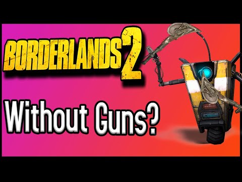 Kann man Borderlands 2 OHNE Waffen durchspielen?