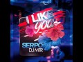 SERPO & DJ MTR -- I like you 