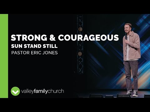 Strong & Courageous: Sun Stand Still | Pastor Eric Jones