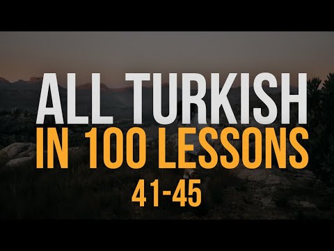 All Turkish in 100 Lessons. Learn Turkish. Most important Turkish phrases and words. Lesson 41-45