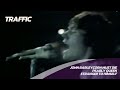TRAFFIC - John Barleycorn Must Die, Pearly Queen, Stranger to Himself - Live