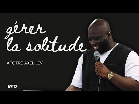 APÔTRE AXEL LEVI  | GÉRER LA SOLITUDE