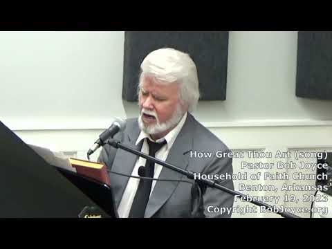 How Great Thou Art (song) - February 2023 - Pastor Bob Joyce - Household of Faith, Benton, Arkansas