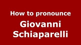 How to pronounce Giovanni Schiaparelli
