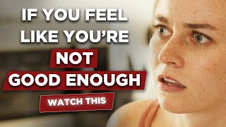 If You Feel Like You're Not Good Enough, Watch This
