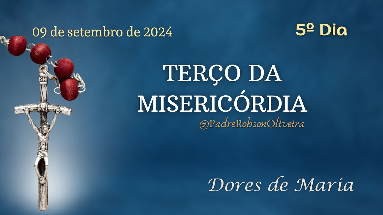 5º DIA - Terço da Misericórdia - 09.09.2024 - Padre Robson Oliveira